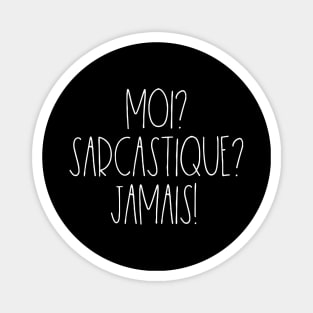 Moi Sarcastique Jamais Magnet